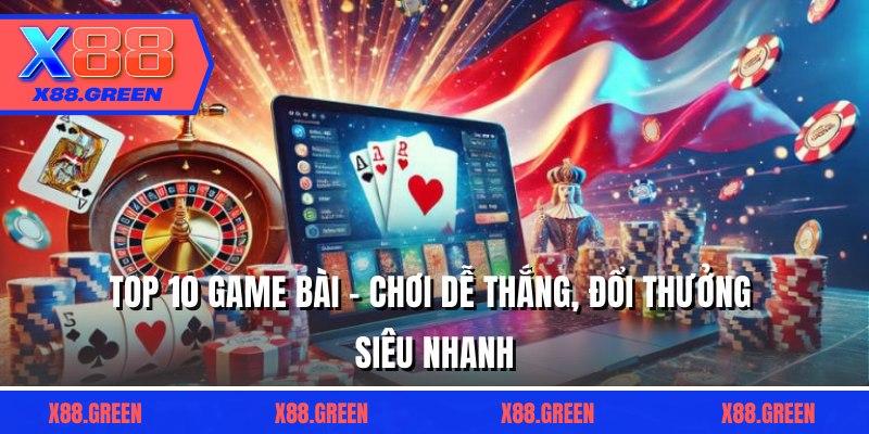 Top 10 Game Bài - Chơi Dễ Thắng, Đổi Thưởng Siêu Nhanh